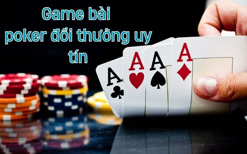 game bài poker đổi thưởng uy tín