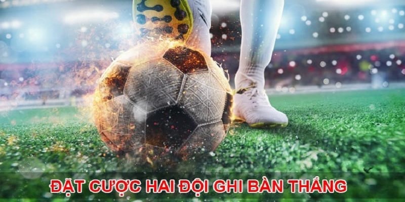 Tìm hiểu cược hai đội ghi bàn là gì?